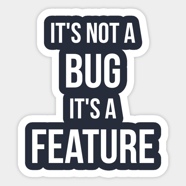 Its Not A Bug, Its A Feature Sticker by RedYolk